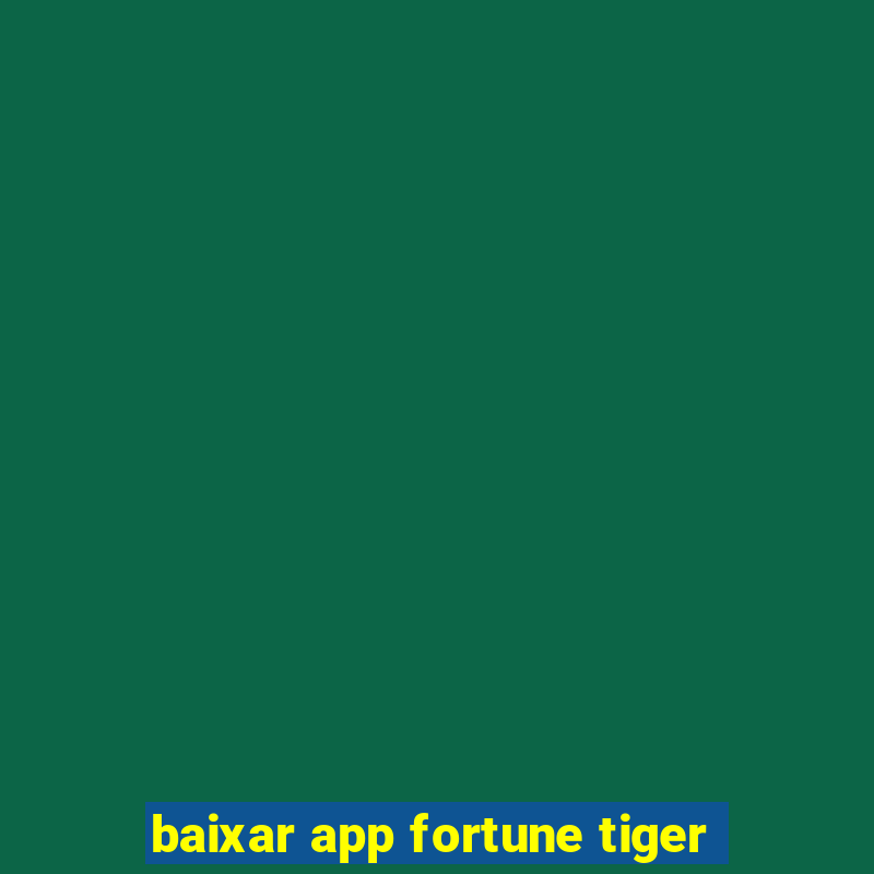 baixar app fortune tiger